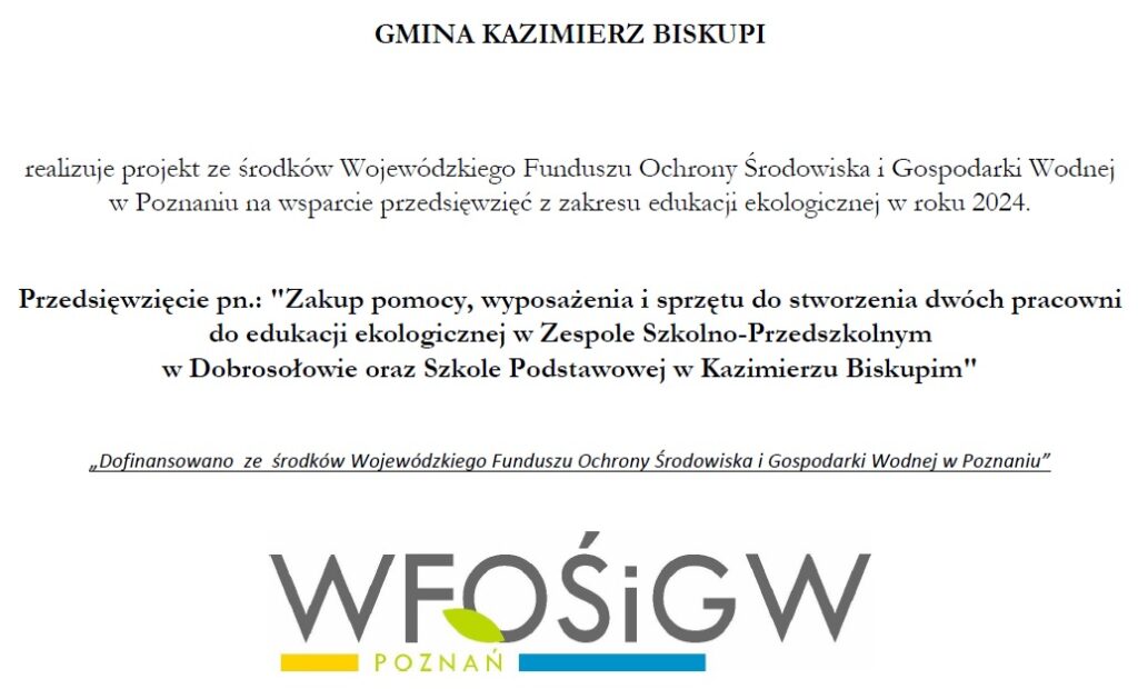 „Zakup pomocy, wyposażenia i sprzętu do stworzenia dwóch pracowni do edukacji ekologicznej w Zespole Szkolno-Przedszkolnym w Dobrosołowie oraz Szkole Podstawowej w Kazimierzu Biskupim”